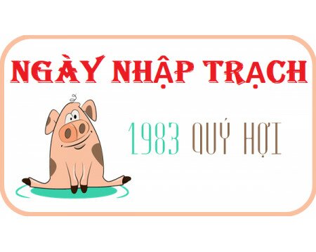 Xem ngày nhập trạch tuổi Quý Hợi 1983 năm 2023