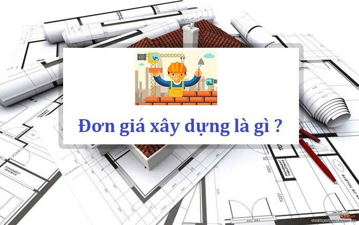 Tìm hiểu đơn giá xây dựng là gì