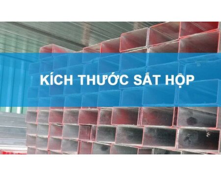 Kích thước sắt hộp - Quy cách tiêu chuẩn và bảng giá hôm nay